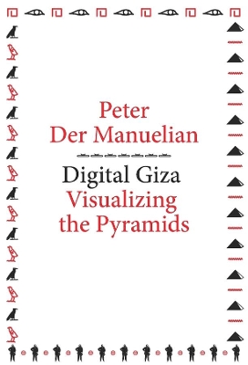 Digital Giza: Visualizing the Pyramids book