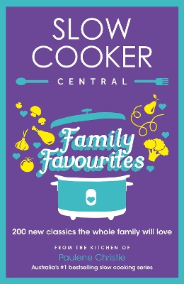 Slow Cooker Central Family Favourites: 200 new classics the whole family will love book