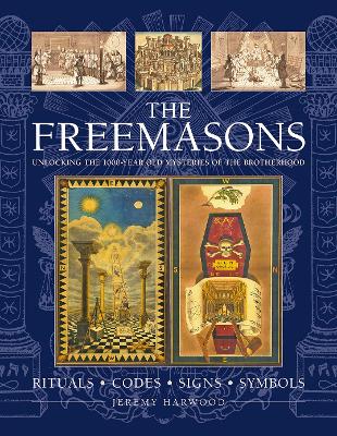 THE FREEMASONS: RITUALS • CODES • SIGNS • SYMBOLS: Unlocking the 1000-year old mysteries of the Brotherhood book