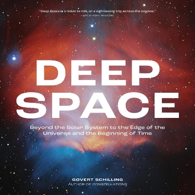 Deep Space: Beyond the Solar System to the Edge of the Universe and the Beginning of Time by Govert Schilling