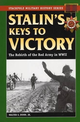 Stalin'S Keys to Victory by Walter S. Dunn, Jr.