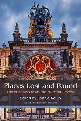 Places Lost and Found: Travel Essays from the Hudson Review book