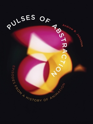 Pulses of Abstraction: Episodes from a History of Animation book