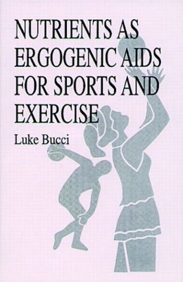 Nutrients as Ergogenic AIDS for Sports and Exercise by Luke R. Bucci