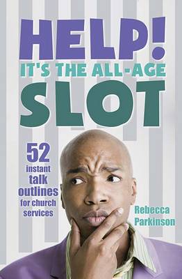 Help! It's the All-Age Slot: 52 instant talk outlines for church services book