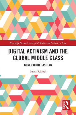 Digital Activism and the Global Middle Class: Generation Hashtag book