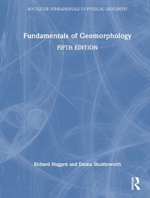 Fundamentals of Geomorphology by Richard Huggett