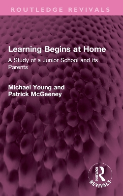 Learning Begins at Home: A Study of a Junior School and its Parents by Michael Young