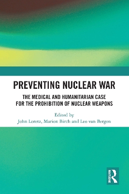 Preventing Nuclear War: The Medical and Humanitarian Case for the Prohibition of Nuclear Weapons by John Loretz