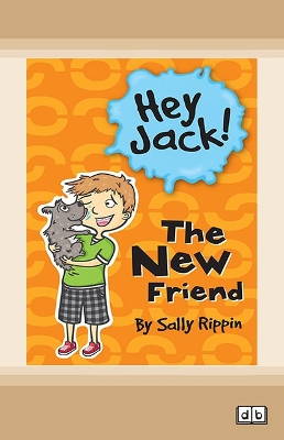 The New Friend: Hey Jack! #5 by Sally Rippin