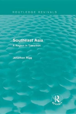 Southeast Asia (Routledge Revivals): A Region in Transition by Jonathan Rigg