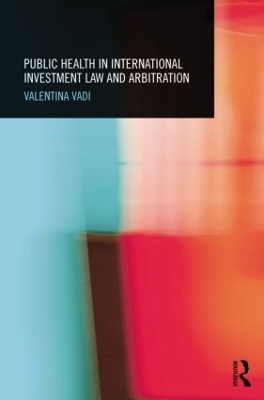 Public Health in International Investment Law and Arbitration book