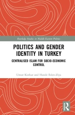 Politics and Gender Identity in Turkey by Umut Korkut