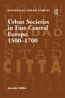 Urban Societies in East-Central Europe, 1500 1700 by Jaroslav Miller