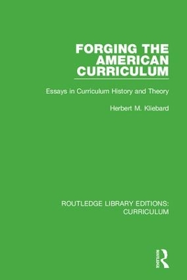 Forging the American Curriculum: Essays in Curriculum History and Theory book