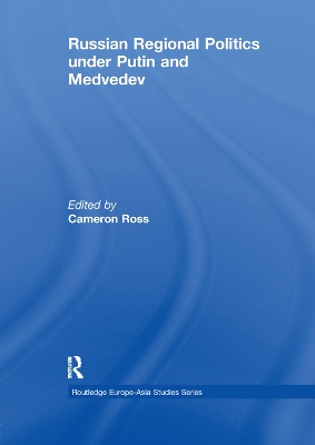 Russian Regional Politics under Putin and Medvedev by Cameron Ross