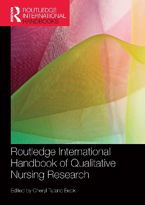 Routledge International Handbook of Qualitative Nursing Research by Cheryl Tatano Beck