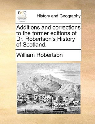 Additions and Corrections to the Former Editions of Dr. Robertson's History of Scotland. book