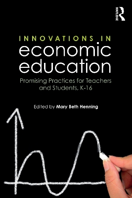 Innovations in Economic Education: Promising Practices for Teachers and Students, K–16 by Mary Beth Henning
