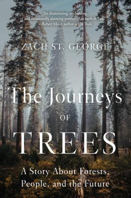 The Journeys of Trees: A Story about Forests, People, and the Future by Zach St. George