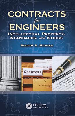 Contracts for Engineers: Intellectual Property, Standards, and Ethics by Robert Hunter