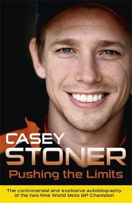 Pushing the Limits by Casey Stoner