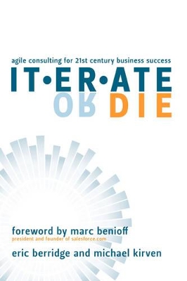 Iterate or Die: Agile Consulting for 21st Century Business Success book