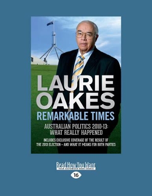 Remarkable Times: Australian Politics 2010-13: What Really Happened book