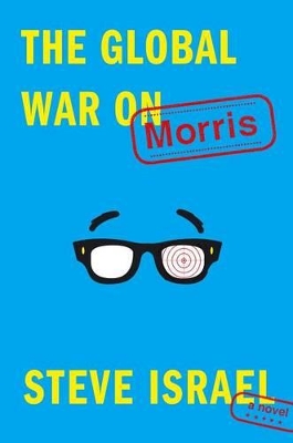 The Global War on Morris: A Novel by Steve Israel