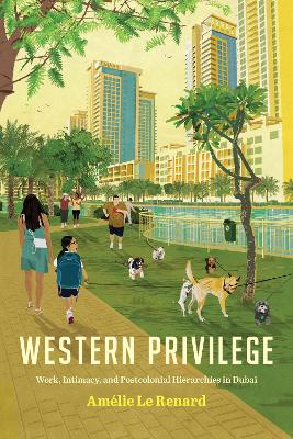 Western Privilege: Work, Intimacy, and Postcolonial Hierarchies in Dubai book