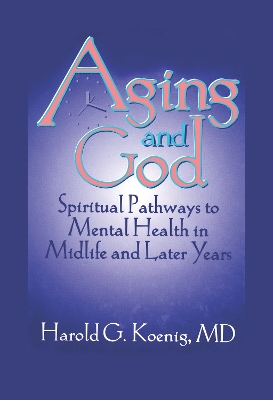 Aging and God: Spiritual Pathways to Mental Health in Midlife and Later Years by William M Clements