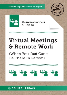 The Non-Obvious Guide to Virtual Meetings and Remote Work: (When you Just Can’t Be There in Person) book