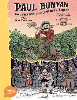 Paul Bunyan: The Invention of an American Legend: A TOON Graphic book