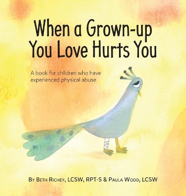 When a Grown-up You Love Hurts You by Beth Richey