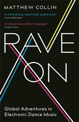 Rave On: Global Adventures in Electronic Dance Music by Matthew Collin