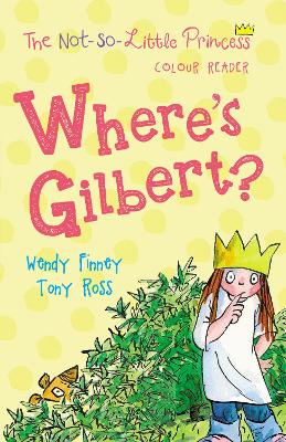 Where's Gilbert? (The Not So Little Princess) book