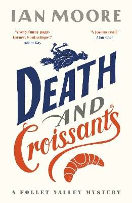 Death and Croissants: The most hilarious murder mystery since Richard Osman's The Thursday Murder Club by Ian Moore