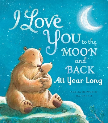 I Love You to the Moon and Back: All Year Long by Amelia Hepworth