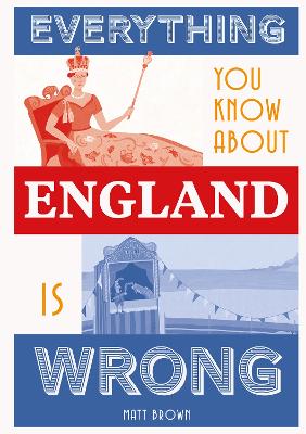 Everything You Know About England is Wrong book