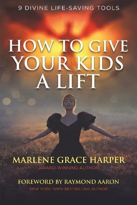 How to Give Your Kids a Lift: 9 Divine Life-Saving Tools book