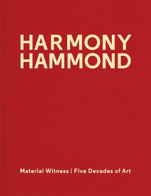 Harmony Hammond: Material Witness Five Decades of Art book