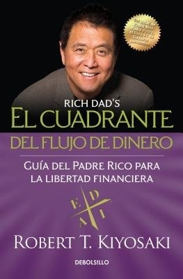 El cuadrante del flujo de dinero / Rich Dad's CASHFLOW Quadrant by Robert T. Kiyosaki