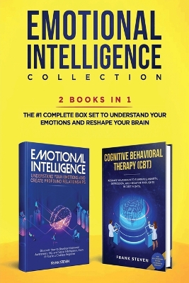 Emotional Intelligence Collection 2-in-1 Bundle: Emotional Intelligence + Cognitive Behavioral Therapy (CBT) - The #1 Complete Box Set to Understand Your Emotions and Reshape Your Brain by Steven Frank