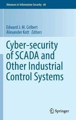 Cyber-security of SCADA and Other Industrial Control Systems by Edward J. M. Colbert