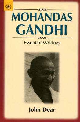 The Mohandas Gandhi: Essential Writings by Mahatma Gandhi