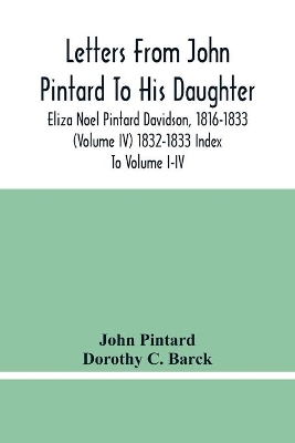 Letters From John Pintard To His Daughter, Eliza Noel Pintard Davidson, 1816-1833 (Volume Iv) 1832-1833 Index To Volume I-Iv book