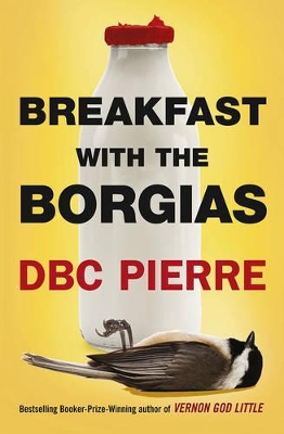 Breakfast with the Borgias by DBC Pierre