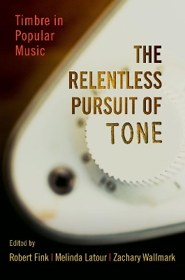 The Relentless Pursuit of Tone: Timbre in Popular Music book