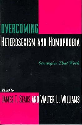 Overcoming Heterosexism and Homophobia: Strategies That Work book
