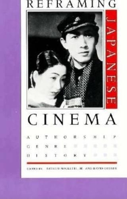 Reframing Japanese Cinema by Arthur Nolletti